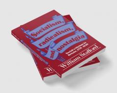 Socialism Radicalism and Nostalgia