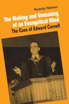 The Making and Unmaking of an Evangelical             Mind