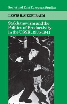 Stakhanovism and the Politics of Productivity in the USSR             1935-1941