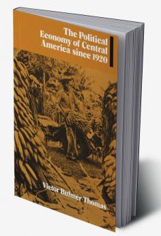 The Political Economy of Central America Since 1920