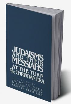 Judaisms and Their Messiahs at the Turn of the Christian Era