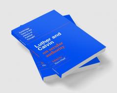 Luther and Calvin on Secular Authority