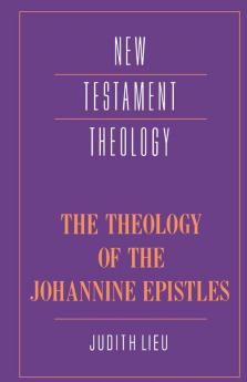 The Theology of the Johannine Epistles