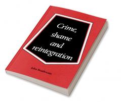 Crime Shame and Reintegration