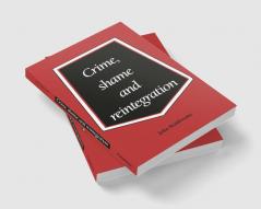 Crime Shame and Reintegration