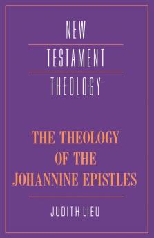 The Theology of the Johannine Epistles