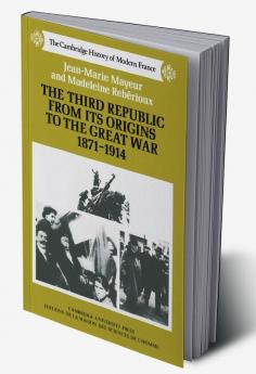 The Third Republic from Its Origins to the Great War 1871 1914