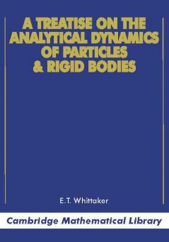 A Treatise on the Analytical Dynamics of Particles and Rigid Bodies