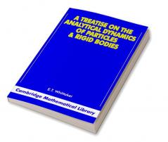 A Treatise on the Analytical Dynamics of Particles and Rigid Bodies