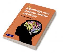 The Dopaminergic Mind in Human Evolution and History