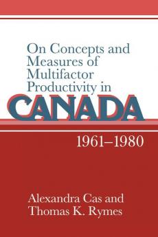 On Concepts and Measures of Multifactor Productivity in Canada 1961-1980