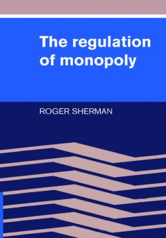 The Regulation of Monopoly