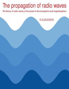 The Propagation of Radio Waves