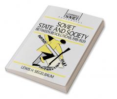 Soviet State and Society Between Revolutions 1918 1929