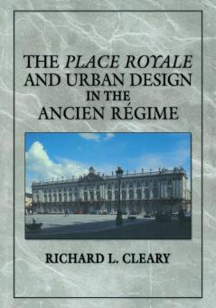 The Place Royale and Urban Design in the Ancien R Gime