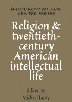 Religion and Twentieth-Century American Intellectual Life