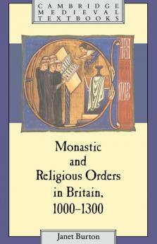 Monastic and Religious Orders in Britain 1000 1300