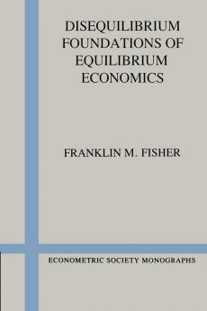 Disequilibrium Foundations of Equilibrium Economics