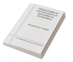 Disequilibrium Foundations of Equilibrium Economics