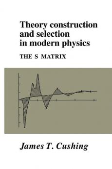 Theory Construction and Selection in Modern Physics