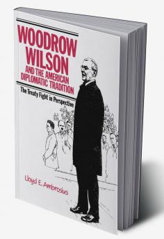 Woodrow Wilson and the American Diplomatic Tradition
