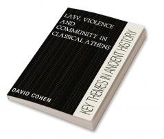 Law Violence and Community in Classical Athens