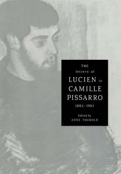 The Letters of Lucien to Camille Pissarro 1883 1903