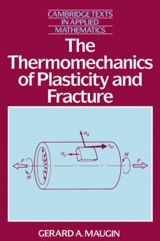 The Thermomechanics of Plasticity and Fracture the Thermomechanics of Plasticity and Fracture