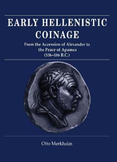 Early Hellenistic Coinage from the Accession of Alexander to the Peace of Apamaea (336 188 BC)