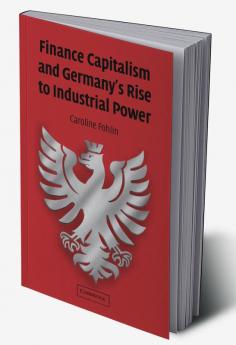Finance Capitalism and Germany's Rise to Industrial Power