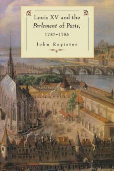 Louis XV and the Parlement of Paris 1737 55