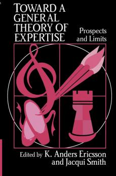 Toward a General Theory of Expertise