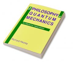 The Philosophy of Quantum Mechanics