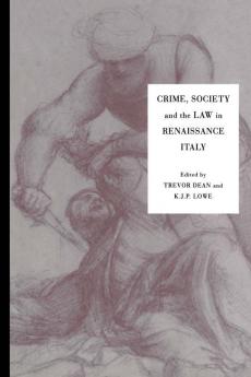 Crime Society and the Law in Renaissance Italy