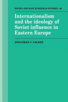 Internationalism and the Ideology of Soviet Influence in Eastern             Europe