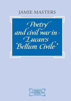 Poetry and Civil War in Bellum Civile