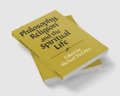 Philosophy Religion and the Spiritual Life
