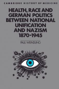 Health Race and German Politics Between National Unification and Nazism 1870 1945