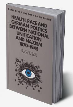 Health Race and German Politics Between National Unification and Nazism 1870 1945