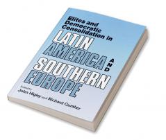 Elites and Democratic Consolidation in Latin America and Southern Europe