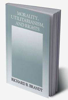 Morality Utilitarianism and Rights