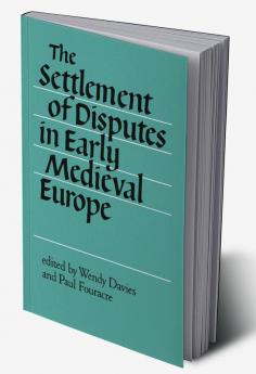 The Settlement of Disputes in Early Medieval Europe