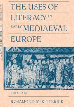 The Uses of Literacy in Early Mediaeval Europe