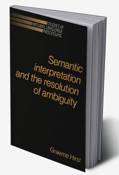 Semantic Interpretation and the Resolution of Ambiguity