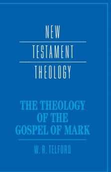 The Theology of the Gospel of Mark