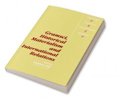 Gramsci Historical Materialism and International Relations