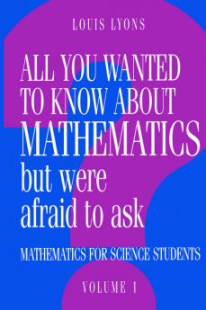 All You Wanted to Know about Mathematics But Were Afraid to Ask