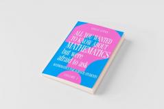 All You Wanted to Know about Mathematics But Were Afraid to Ask