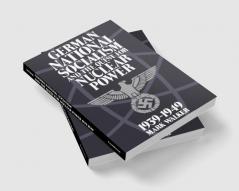 German National Socialism and the Quest for Nuclear Power 1939-1949