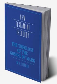The Theology of the Gospel of Mark